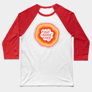 Eat More Cake Baseball T-Shirt